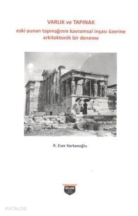 Varlık ve Tapınak; Eski yunan Tapınağının kavramsal inşası üzerine arkitektonik bir denemeEski yunan Tapınağının kavram - 1