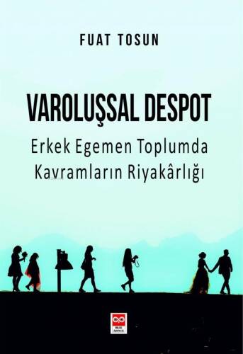 Varoluşsal Despot Erkek Egemen Toplumda Kavramların Riyakarlığı - 1