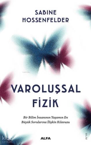 Varoluşsal Fizik ;Bir Bilim İnsanının Yaşamın En Büyük Sorularına İlişkin Kılavuzu - 1