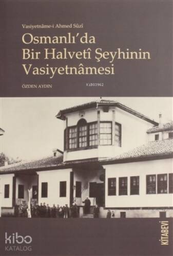 Vasiyetname-i Ahmed Suzi Osmanlı'da Bir Halveti Şeyhinin Vasiyetnamesi - 1