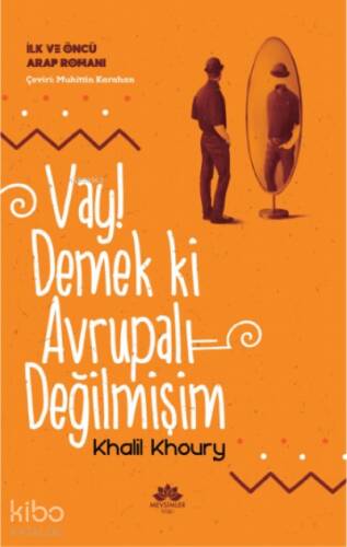 Vay! Demek Ki Avrupalı Değilmişim;İlk ve Öncü Arap Romanı - 1