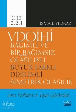 VDOİHİ Bağımlı ve Bir Bağımsız Olasılıklı Büyük Farklı Dizilimli Simetrik Olasılık; Soru Problem ve İspat Çözümleri - Cilt 2.2.1 - 1