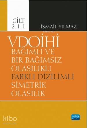 VDOİHİ Bağımlı ve Bir Bağımsız Olasılıklı Farklı Dizilimli Simetrik Olasılık - Cilt 2.1.1 - 1