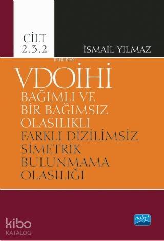 VDOİHİ Bağımlı ve Bir Bağımsız Olasılıklı Farklı Dizilimsiz Simetrik Bulunmama Olasılığı - Cilt 2.3 - 1