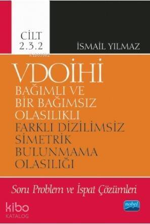 VDOİHİ Bağımlı ve Bir Bağımsız Olasılıklı Farklı Dizilimsiz Simetrik Bulunmama Olasılığı; Soru Problem ve İspat Çözümleri - Cilt 2.3.2 - 1