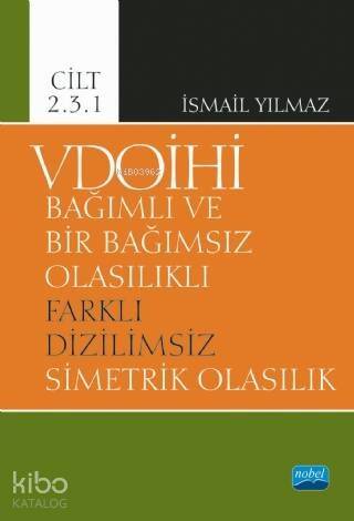 VDOİHİ Bağımlı ve Bir Bağımsız Olasılıklı Farklı Dizilimsiz Simetrik Olasılık - Cilt 2.3.1 - 1