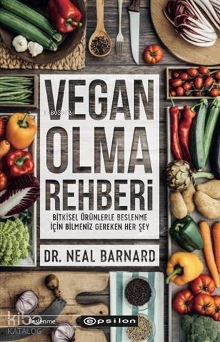 Vegan Olma Rehberi; Bitkisel Ürünlerle Beslenme İçin Bilmeniz Gereken Her Şey Vegan Starter Kit - 1