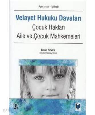 Velayet Hukuku Davaları (Açıklamalı - İçtihatlı) Çocuk Hakları, Aile ve Çocuk Mahkemeleri - 1