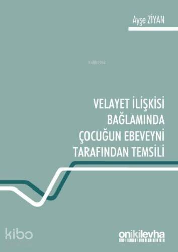 Velayet İlişkisi Bağlamında Çocuğun Ebeveyni Tarafından Temsili - 1