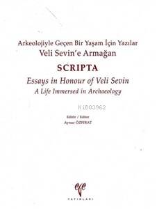 Veli Sevin'e Armağan ;Armağan Arkeolojiyle Geçen Bir Yaşam İçin Yazılar - SCRIPTA - Essays in Honour of Veli Sevin A Life Immersed in Archaeology - 1