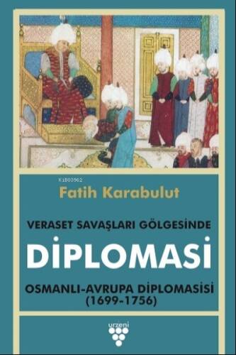 Veraset Savaşları Gölgesinde Diplomasi;Osmanlı - Avrupa Diplomasisi (1699-1736) - 1