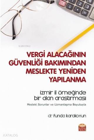 Vergi Alacağının Güvenliği Bakımından Meslekte Yeniden Yapılanma; İzmir İl Örneğinde Bir Alan Araştırması - Mesleki Sorunlar ve Uzmanlaşma Boyutuyla - 1