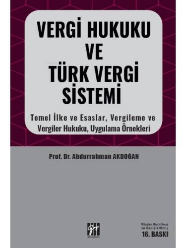 Vergi Hukuku ve Türk Vergi Sistemi ;Temel İlke Esaslar, Vergileme ve Vergiler Hukuku, Uygulama Örnekleri - 1