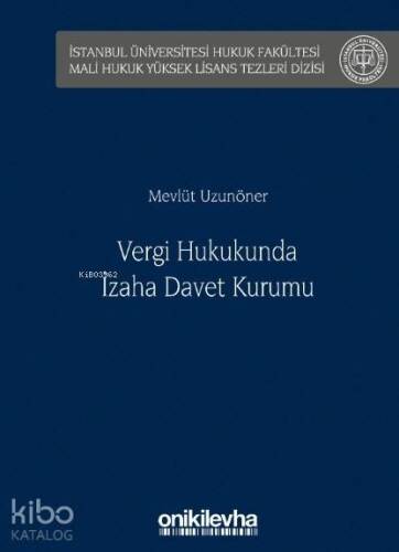 Vergi Hukukunda İzaha Davet Kurumu; İstanbul Üniversitesi Hukuk Fakültesi Mali Hukuk Yüksek Lisans Tezleri Dizisi No: 1 - 1