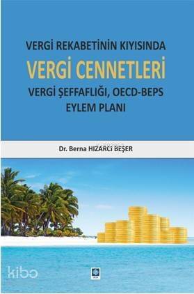 Vergi Rekabetinin Kıyısında Vergi Cennetleri; Vergi Şeffaflığı, Oecd-Beps Eylem Planı - 1