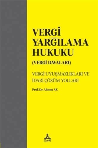 Vergi Yargılama Hukuku (Vergi Davaları) ;Vergi Uyuşmazlıkları ve İdari Çözüm Yolları - 1