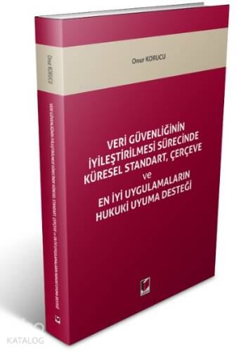 Veri Güvenliğinin İyileştirilmesi Sürecinde Küresel Standart, Çerçeve Ve En İyi Uygulamaların Hukuki Uyuma Desteği - 1