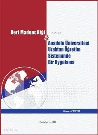 Veri Madenciliği; Anadolu Üniversitesi Uzaktan Öğretim Sisteminde Bir Uygulama - 1