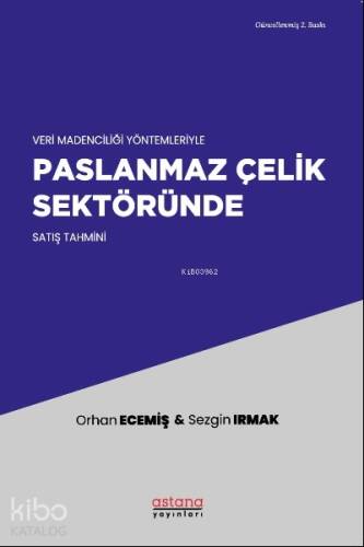 Veri Madenciliği Yöntemleriyle Paslanmaz Çelik Sektöründe Satış Tahmini (2. Baskı) - 1