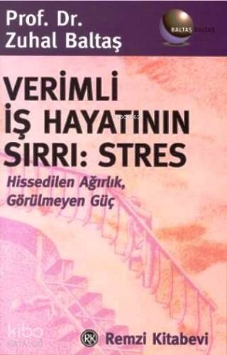 Verimli İş Hayatının Sırrı: Stres; Hissedilen Ağırlık, Görülmeyen Güç - 1