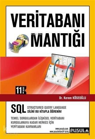 Veritabanı Mantığı; Temel Sorgulardan İlişkisel Veritabanı Kurgulamaya Kadar Herkes İçin Veritabanı Kavramları - 1