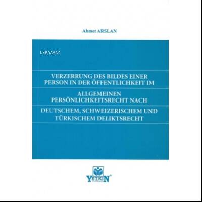 Verzerrung Des Bildes Einer Person in Der Öffentlıchkeıt im Allgemeınen Persönlichkeitsrecht Nach Deutschem, Schweizerischem und Türkischem Deliktsrecht - 1