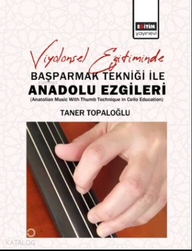 Viyolonsel Eğitiminde Başparmak Tekniği İle Anadolu Ezgileri;(Anatolian Music With Thumb Technique in Cello Education) - 1