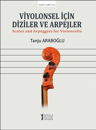 Viyolonsel İçin Diziler ve Arpejler;Scales And Arpeggios For Violoncello - 1