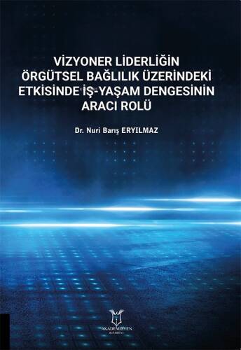 Vizyoner Liderliğin Örgütsel Bağlılık Üzerindeki Etkisinde İş-Yaşam Dengesinin Aracı Rolü - 1