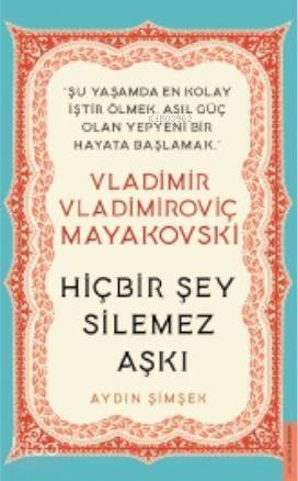 Vladimir Vladimiroviç Mayakovski / Hiçbir Şey Silemez Aşkı - 1