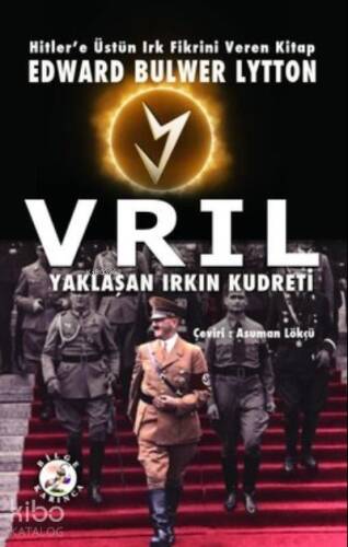 Vrıl - Yaklaşan Irkın Kudreti;Hitler'e Üstün Irk Fikrini Veren Kitap: - 1