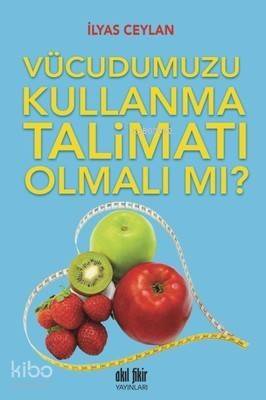 Vücudumuzu Kullanma Talimatı Olmalı mı? - 1