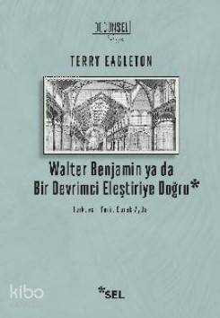 Walter Benjamin ya da Bir Devrimci Eleştiriye Doğru - 1