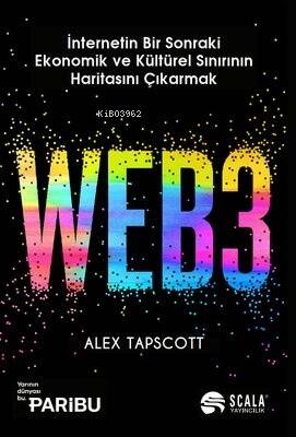 Web3 - İnternetin Bir Sonraki Ekonomik ve Kültürel Sınırının Haritasını Çıkarmak - 1