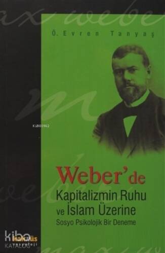 Weber’de Kapitalizmin Ruhu ve İslam Üzerine Sosyo Psikolojik Bir Deneme - 1