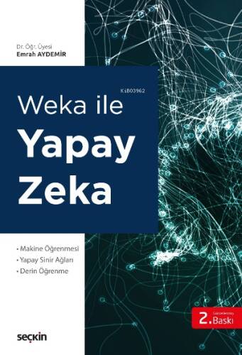 Weka ile Yapay Zekâ;Makine Öğrenmesi Yapay Sinir Ağları – Derin Öğrenme - 1