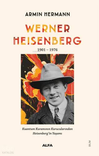 Werner Heisenberg 1901 - 1976;Kuantum Kuramının Kurucularından Heisenberg'in Yaşamı - 1