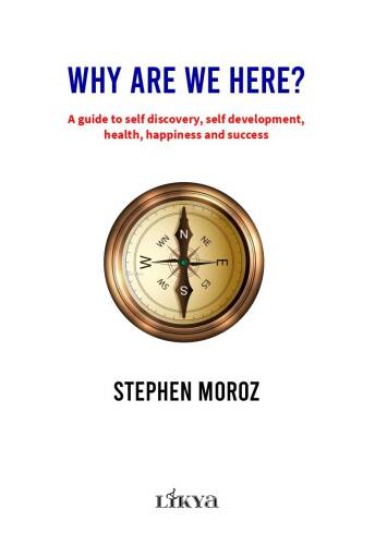 Why Are We Here;A Guide To Self Discovery, Self Development, Health, Happiness And Success - 1