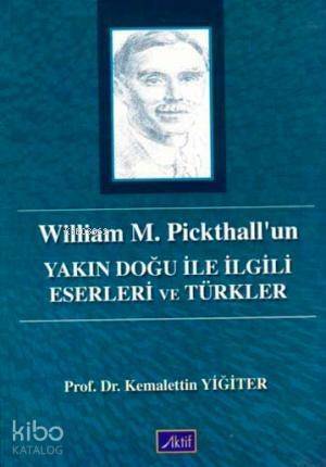 William M. Pickhall'un; Yakın Doğu ile İlgili Eserleri ve Türkler - 1