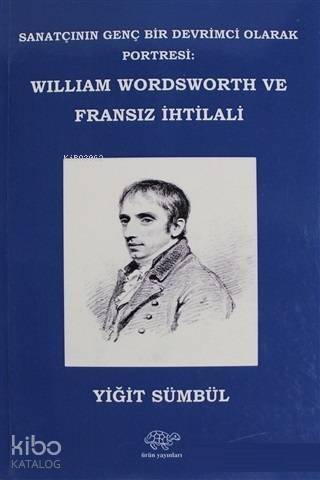 William Wordsworth ve Fransız İhtilali; Sanatçının Genç Bir Devrimci Olarak Portresi - 1