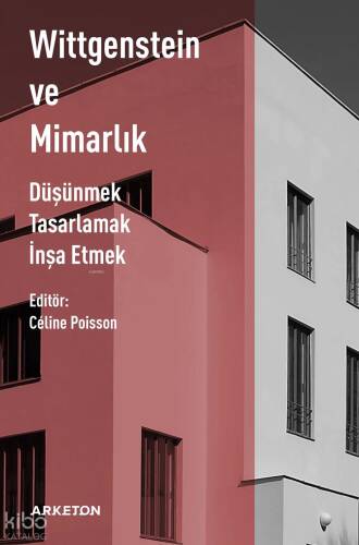 Wittgenstein ve Mimarlık;Düşünmek, Tasarlamak, İnşa Etmek - 1