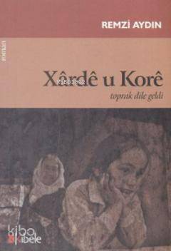 Xarde u Kore; Toprak Dile Geldi - 1