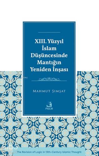 XIII. Yüzyıl İslam Düşüncesinde Mantığın Yeniden İnşası - 1