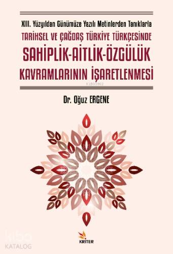 XIII. Yüzyıldan Günümüze Yazılı Metinlerden Tanıklarla Tarihsel ve Çağdaş Türkiye Türkçesinde Sahiplik- Aitlik-Özgülük Kavramlarının İşaretlenmesi - 1