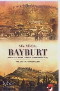 XIX.Yüzyıl Bayburt; Sosyo-Ekonomik, İdari ve Demografik Yapı - 1