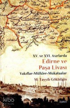 XV. ve XVI Asırlarda Edirne ve Paşa Livası; Vakıflar - Mülkler - Mukataalar - 1