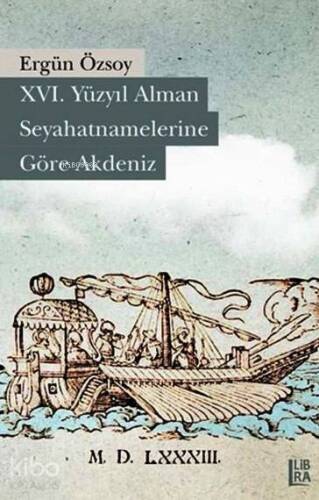 XVI. Yüzyıl Alman Seyahatnamelerine Göre Akdeniz - 1