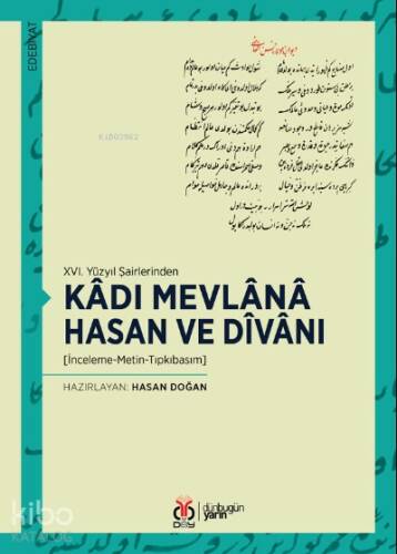 XVI. Yüzyıl Şairlerinden Kâdı Mevlânâ Hasan ve Dîvânı;[İnceleme-Metin-Tıpkıbasım] - 1