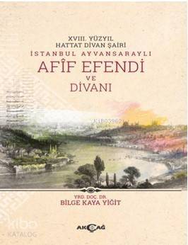 Xvııı. Yüzyıl Hattat Divan Şairi İstanbul Ayvansaraylı Afif Efendi ve Divanı - 1