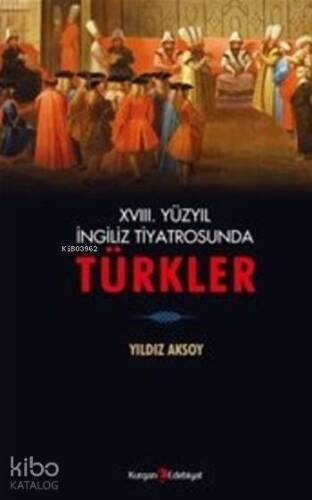 XVIII. Yüzyıl İngiliz Tiyatrosunda Türkler - 1